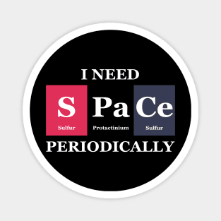 I Need Space Periodically Chemistry Science Magnet